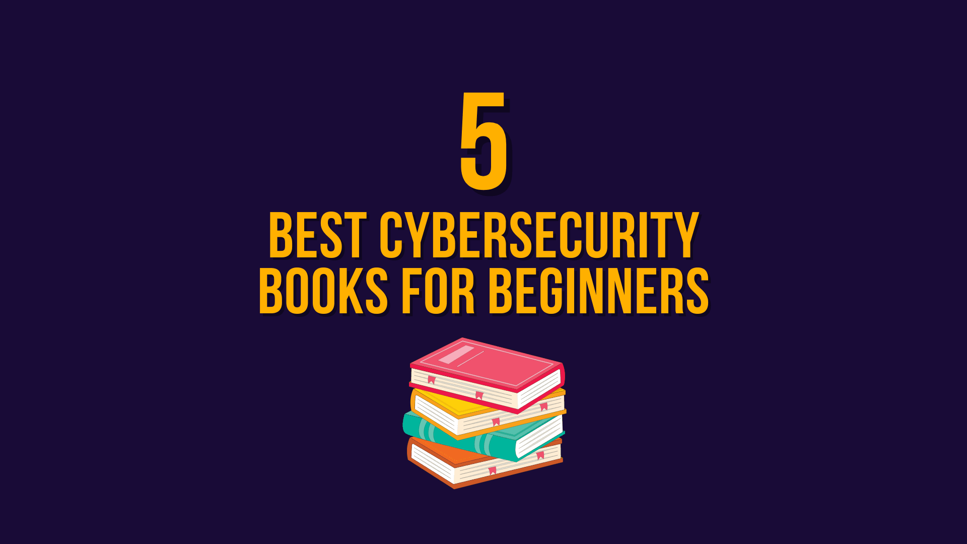 Top 5 Cybersecurity Books for Beginners
