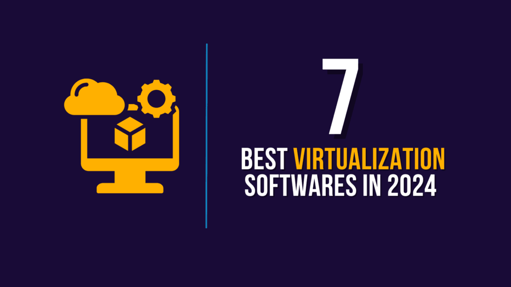 7 Best Virtual Machines & Virtualization Softwares in 2024