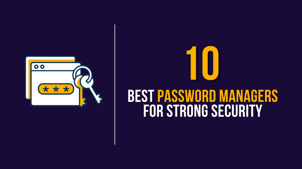 Top 10 Best Password Managers For Strong Security
