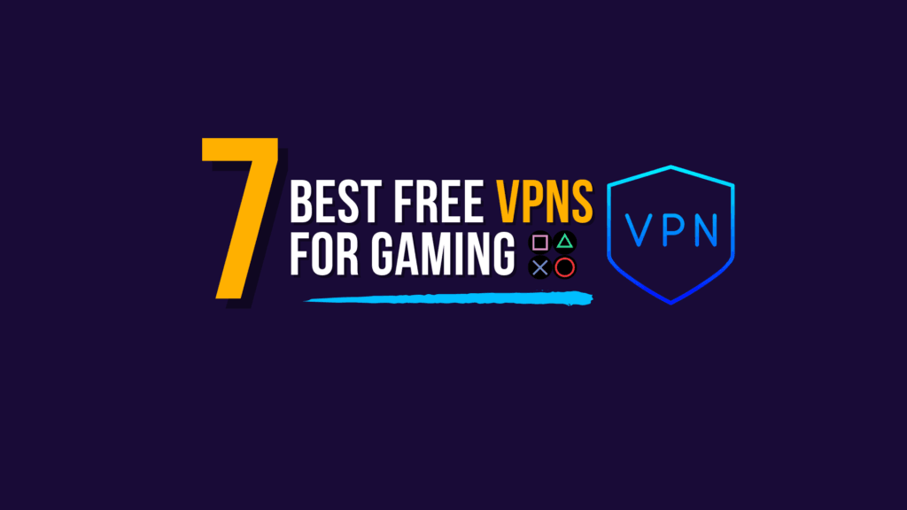 Top 7 Best Free VPNs for Gaming
